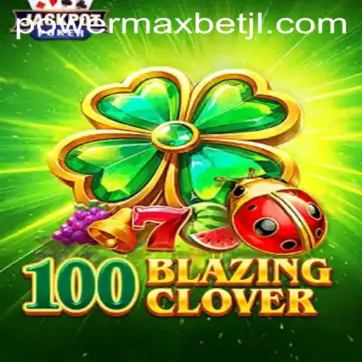 Exploring 100BlazingClover: The Power MaxBet Sensation